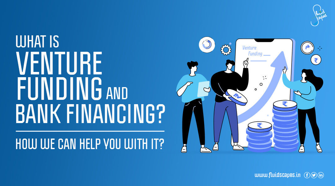 What is Venture Funding and Bank Financing? How we can help you with it?